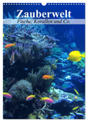Zauberwelt. Fische, Korallen und Co. (Wandkalender 2024 DIN A3 hoch), CALVENDO Monatskalender