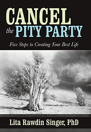 Singer. Cancel the Pity Party - Five Steps to Creating Your Best Life. Trafford Publishing, 2015.