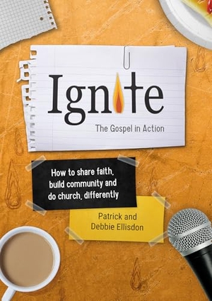 Ellisdon, Patrick / Debbie Ellisdon. Ignite - How to share faith, build community and do church, differently. BRF, 2025.