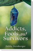 Addicts, Fools and Survivors