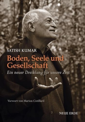 Kumar, Satish. Boden, Seele und Gesellschaft - Ein neuer Dreiklang für unsere Zeit. Neue Erde GmbH, 2025.