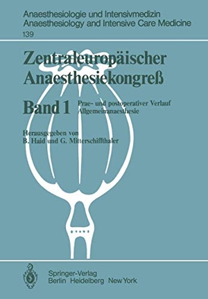 Mitterschiffthaler, G. / B. Haid (Hrsg.). Zentraleuropäischer Anaesthesiekongre? - Prae- und postoperativer Verlauf Allgemeinanaesthesie. Springer Berlin Heidelberg, 1981.
