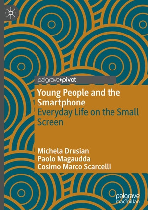 Drusian, Michela / Scarcelli, Cosimo Marco et al. Young People and the Smartphone - Everyday Life on the Small Screen. Springer International Publishing, 2022.