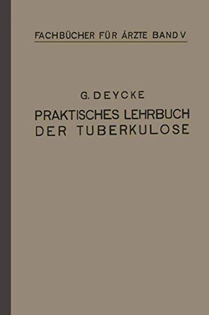 Deycke, Georg. Praktisches Lehrbuch der Tuberkulose. Springer Berlin Heidelberg, 1920.