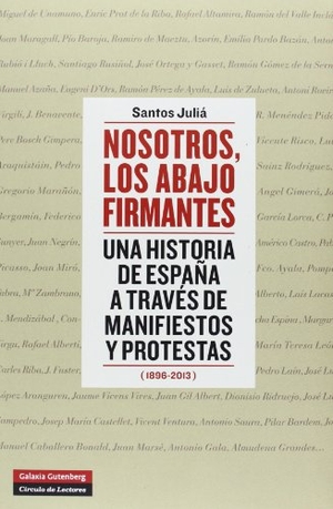 Juliá, Santos. Nosotros, los abajo firmantes : una historia de España a través de manifiestos y protestas, 1896-2013. Galaxia Gutenberg, S.L., 2014.
