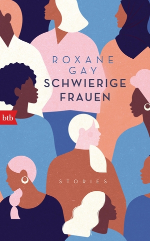 Gay, Roxane. Schwierige Frauen - Stories. Btb, 2021.