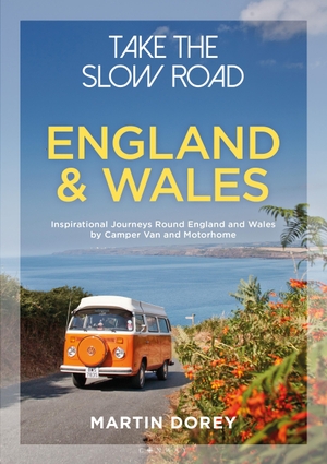 Dorey, Martin / Martin Dorey. Take the Slow Road - England and Wales : Inspirational Journeys Round England and Wales by Camper Van and Motorhome. Bloomsbury Publishing plc, 2019.