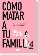 Cómo Matar a Tu Familia / How to Kill Your Family