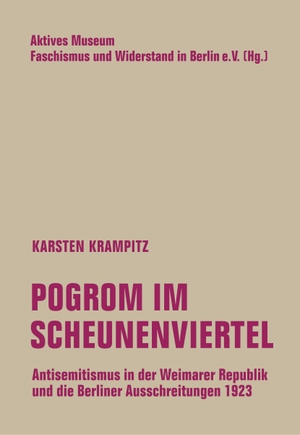 Krampitz, Karsten. Pogrom im Scheunenviertel - Antisemitismus in der Weimarer Republik und die Berliner Ausschreitungen 1923. Verbrecher Verlag, 2023.