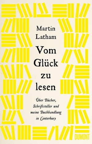 Latham, Martin. Vom Glück zu lesen - Über Bücher, Schriftsteller und meine Buchhandlung in Canterbury. DuMont Buchverlag GmbH, 2021.
