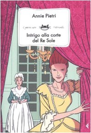 Pietri, Annie. Intrigo alla corte del Re Sole. Feltrinelli, 2009.