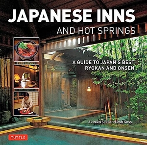 Goss, Rob. Japanese Inns and Hot Springs - A Guide to Japan's Best Ryokan & Onsen. Tuttle Publishing, 2017.