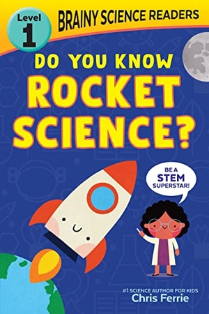 Ferrie, Chris. Brainy Science Readers: Do You Know Rocket Science? - Level 1 Beginner Reader. Sourcebooks, 2022.