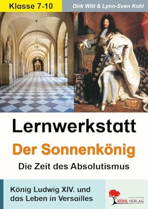 Lernwerkstatt - Der Sonnenkönig' (Ludwig XIV.) Die Zeit des Absolutismus. Kohl Verlag, 2007.