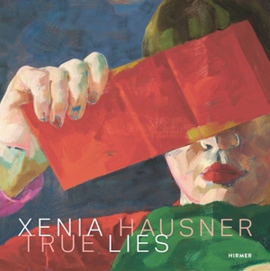 Lahner, Elsy / Klaus Albrecht Schröder (Hrsg.). Xenia Hausner (English Edition) - True Lies. Hirmer Verlag GmbH, 2022.