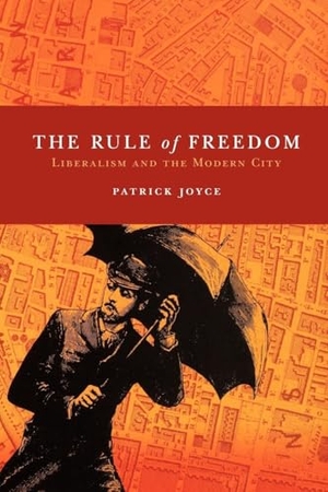 Joyce, Patrick. The Rule of Freedom - Liberalism and the Modern City. Verso, 2003.
