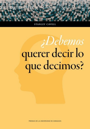Cavell, Stanley. ¿Debemos querer decir lo que decimos? : un libro de ensayos. Prensas de la Universidad de Zaragoza, 2017.