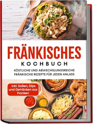 Reimann, Alexander. Fränkisches Kochbuch: Köstliche und abwechslungsreiche fränkische Rezepte für jeden Anlass - inkl. Soßen, Dips und Getränken aus Franken. Edition Lunerion, 2023.