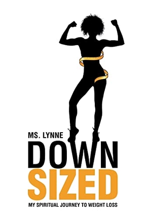 Lynne. Down Sized - My Spiritual Journey to Weight Loss. Author Solutions Inc, 2020.