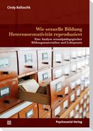 Wie sexuelle Bildung Heteronormativität reproduziert