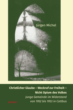 Michel, Jürgen. Christlicher Glaube in der DDR als Weckruf zur Freiheit - Junge Gemeinde im Widerstand in Cottbus (1952-1953). Wichern Verlag, 2026.
