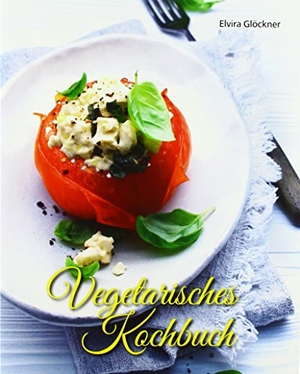 Glöckner, Elvira. Vegetarisches Kochbuch. Sandila GmbH, 2018.