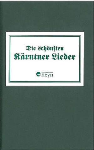 Heyn, Verlag (Hrsg.). Die schönsten Kärntnerlieder. Heyn, Johannes, 2006.