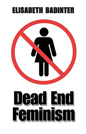 Badinter, Elisabeth. Dead End Feminism. Polity Press, 2006.