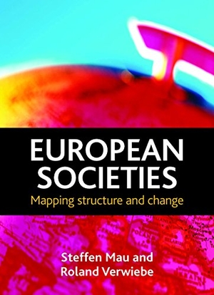 Mau, Steffen / Roland Verwiebe. European societies. Policy Press, 2010.