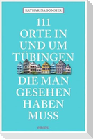 111 Orte in Tübingen, die man gesehen haben muss