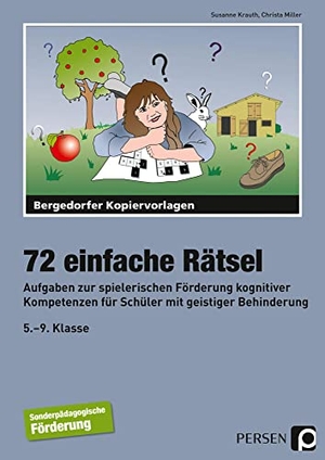 Krauth, Susanne / Christa Miller. 72 einfache Rätsel - Aufgaben zur spielerischen Förderung kognitiver Kompetenzen für Schüler mit geistiger Behinderung (5. bis 9. Klasse). Persen Verlag i.d. AAP, 2015.