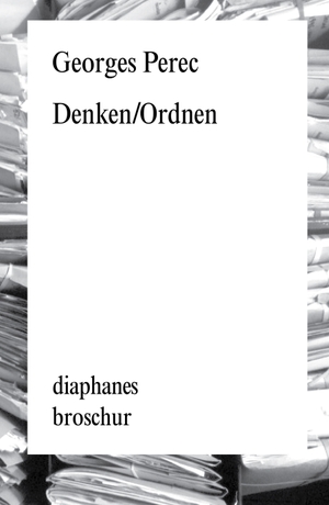 Perec, Georges. Denken/Ordnen. Diaphanes Verlag, 2014.