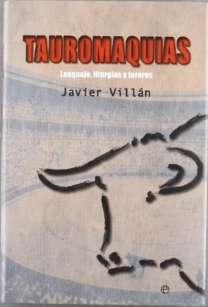 Villán, Javier. Tauromaquias : lenguaje, liturgias y toreros. La Esfera de los Libros, S.L., 2012.