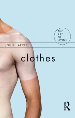 Harvey, John. Clothes. Taylor & Francis, 2008.