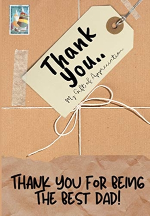 Publishing Group, The Life Graduate. Thank You For Being The Best Dad! - My Gift Of Appreciation: Full Color Gift Book Prompted Questions 6.61 x 9.61 inch. Life Graduate Publishing Group, 2020.