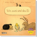 Maxi Pixi 434: VE 5: Wir zwei und das Ei (5 Exemplare)