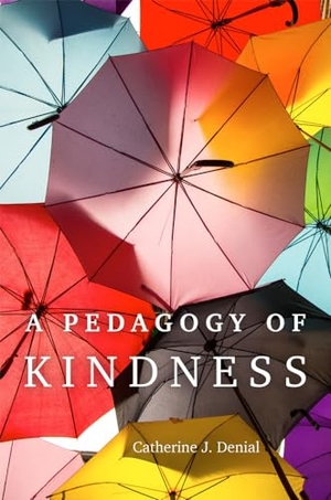 Denial, Catherine J.. A Pedagogy of Kindness. University of Oklahoma Press, 2024.