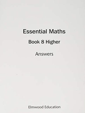 Rayner, David / Michael White. Essential Maths 8 Higher Answers. Elmwood Education Limited, 2020.
