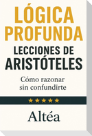 LÓGICA PROFUNDA Lecciones de Aristóteles