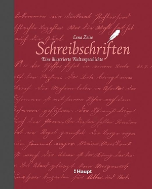 Zeise, Lena. Schreibschriften - Eine illustrierte Kulturgeschichte. Haupt Verlag AG, 2020.