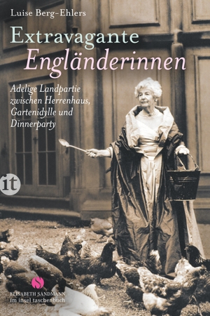 Berg-Ehlers, Luise. Extravagante Engländerinnen - Adelige Landpartie zwischen Herrenhaus, Gartenidylle und Dinnerparty. Insel Verlag GmbH, 2016.