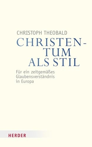 Theobald, Christoph. Christentum als Stil - Für ein zeitgemäßes Glaubensverständnis in Europa. Herder Verlag GmbH, 2018.