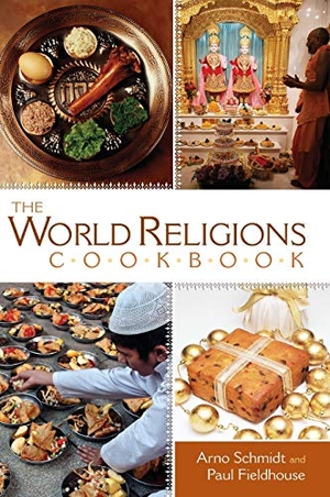 Schmidt, Arno / Paul Fieldhouse. The World Religions Cookbook. Bloomsbury 3PL, 2007.