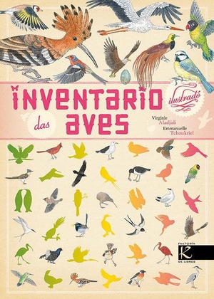 Aladjidi, Virginie / Emmanuelle Tchoukriel. Inventario ilustrado das aves. Faktoría K de Libros, 2016.