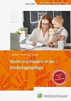 Teichmann-Krauth, Cornelia / Iris Vierheller. Recht und Steuern in der Kindertagespflege - Grundlagen und Empfehlungen für die Praxis. Link, Carl Verlag, 2024.