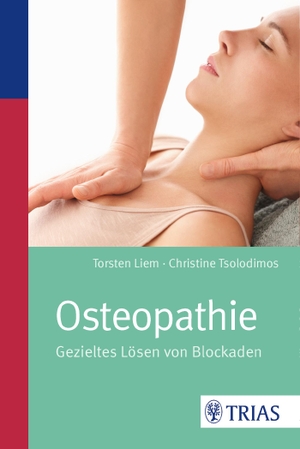 Liem, Torsten / Christine Tsolodimos. Osteopathie - Gezieltes Lösen von Blockaden. Trias, 2016.