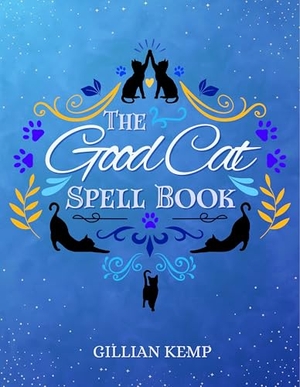 Kemp, Gillian. The Good Cat Spell Book. Crossed Crow Books, 2025.
