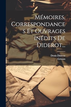 Diderot, Denis / Grimm. Mémoires, Correspondances Et Ouvrages Inédits De Diderot.... Creative Media Partners, LLC, 2000.