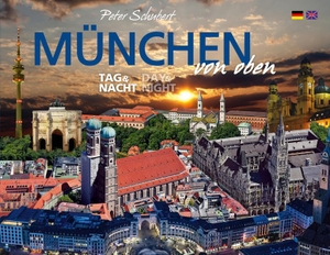 Schubert, Peter. München von oben - Tag & Nacht. K4Verlag FotoCo+GmbH, 2013.
