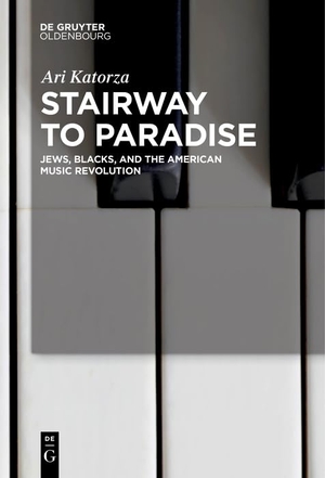 Katorza, Ari. Stairway to Paradise - Jews, Blacks, and the American Music Revolution. De Gruyter Oldenbourg, 2023.